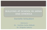 Danielle Schaubert Advisors: Dr. Yoshiko Saito-Abbott Dr. Shigeko Sekine BULLYING AT SCHOOL IN JAPAN…
