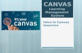 Intro to Canvas Inservice. Intro to Canvas – What is the purpose of this class?  You will be able…