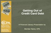 Getting Out of Credit Card Debt A Financial Literacy Presentation by Member Name, CPA.