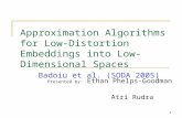 1 Approximation Algorithms for Low- Distortion Embeddings into Low- Dimensional Spaces Badoiu et al.…