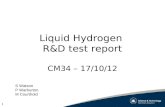 1 Liquid Hydrogen R&D test report CM34 – 17/10/12 S Watson P Warburton M Courthold.