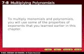 7-8 Multiplying Polynomials To multiply monomials and polynomials, you will use some of the properties…
