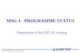 GIST-19 Meeting 27-29 August 2003 1 MSG-1 - PROGRAMME STATUS Presentation to the GIST-19 meeting.