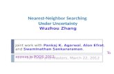 Nearest-Neighbor Searching Under Uncertainty Wuzhou Zhang Joint work with Pankaj K. Agarwal, Alon Efrat,…