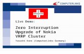 Live Demo: Zero Interruption Upgrade of Nokia VRRP Cluster Yasushi Kono (ComputerLinks Germany)