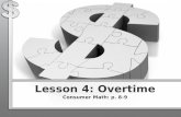 Lesson 4: Overtime Consumer Math: p. 8-9. People paid by the hour are paid extra for hours they work…