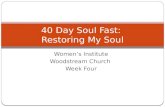 Women’s Institute Woodstream Church Week Four 40 Day Soul Fast: Restoring My Soul.