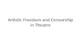 Artistic Freedom and Censorship in Theatre. Freedom of Speech and the Arts Congress shall make no law…