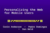 Personalizing the Web for Mobile Users Corin Anderson Pedro Domingos Dan Weld.