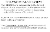 POLYNOMIALS REVIEW The DEGREE of a polynomial is the largest degree of any single term in the polynomial…