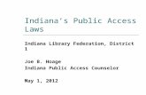 Indiana’s Public Access Laws Indiana Library Federation, District 1 Joe B. Hoage Indiana Public Access…