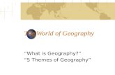 The World of Geography “What is Geography?” “5 Themes of Geography”
