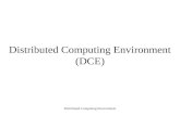Distributed Computing Environment Distributed Computing Environment (DCE)