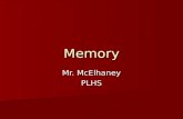 Memory Mr. McElhaney PLHS. Remembering is an Active Process Memories can be lost and revised Memories…