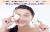How To Exfoliate For Smooth Even Toned Skin - Advanced Dermatology Skin Care Reviews