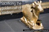 Sacrificing the golden calf of "coding"