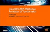 Successful Agile Adoption as a Foundation to Transformation Enable2016