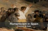 Romanticism in Spain:  Francisco de Goya