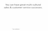 You can have great multi cultural sales and customer service successes