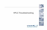 VWR HPLC Troubleshooting.ppt HPLC Troubleshooting.pdf · Where to Begin? System flush (no column in-line) • Check for little or no back pressure • Inject blank –No baseline