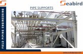 PIPE · PDF filePIPE SUPPORTS • A pipe support ... • Pipe rack arrangement: ... discharge of reciprocating compressors and pumps. • Normally this type of piping is low to the