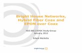 Bright House Networks, Hybrid Fiber Coax and EPON  · PDF fileBright House Networks, Hybrid Fiber Coax and EPON over Coax IEEE 802.3 EPOC Study Group January, 2012 Edwin Mallette