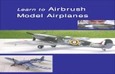 Learn to Airbrush - Airbrush Model  · PDF fileLearn to Airbrush ... the tolerances in an airbrush are small so you need a good quality ... Acrylic Paint, Acrylic Thinner,