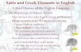 Latin and Greek Elements in English - Utah State · PDF fileLatin and Greek Elements in English A Brief History of the English Language • The Beginnings of Human Speech – during