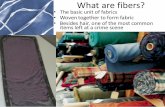 What are fibers? - · PDF fileWhat are fibers? •The basic unit of fabrics •Woven together to form fabric •Besides hair, one of the most common items left at a crime scene. ...