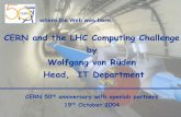 CERN and the LHC Computing Challenge by Wolfgang von · PDF fileCERN and the LHC Computing Challenge by Wolfgang von Rüden Head, IT Department CERN 50th anniversary with openlab partners