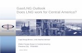 Gas/LNG Outlook Does LNG work for Central America? Doug Brown, LNG Marine Adviser . Platts Private Power in Central America . Panama City PANAMA . Gas/LNG Outlook ... FSRU LNG …