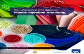 Manufacturing intelligence: Plastic injection moulding · PDF fileInjection moulding is the process by which plastic raw materials are heated into a liquid state and squeezed ... Manufacturing