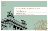Validation of Healthcare Databases -   · PDF fileValidation of Healthcare Databases ALDANA ROSSO, PH.D LUND UNIVERSITY AND SKÅNE UNIVERSITY HOSPITAL. 28 APRIL 2017