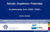Abiotic Depletion Potential - · PDF fileLeiden University. The university to discover. Abiotic Depletion Potential - its philosophy from 1995 / 2002 – Jeroen Guinée Metals Industry