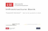 Bank Infrastructure - LSE · PDF fileimportance. The Infrastructure Bank ... responsibility of bankers. To further reassure the work of the IB is strategically aligned with government