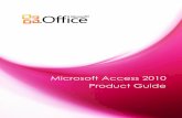 Microsoft Access 2010 Product GuideMicrosoft Access 2010 Product Guide . Access 2010: ... Whether it’s an inventory of your assets or customer sales database, Access 2010 brings
