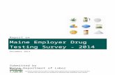 2014 Maine Employer Drug Testing Web viewBureau of Labor Standards. Employer Drug Testing Survey. 201. 4. For more ... Should the law be changed to accommodate situations where companies