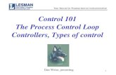 Control 101: Types of Controls, Types of Controllers - Your Source for Process Control Instrumentation 1 Control 101 The Process Control Loop Controllers, Types of control Dan Weise,