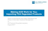 Making ACE Work for You: Importing FDA Regulated Products · PDF fileMaking ACE Work for You: Importing FDA Regulated Products Office of Enforcement and Import Operations and Office