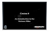 Kalman Filter An Introduction to the Course 8tracker/media/pdf/SIGGRAPH2001_Slides_08.pdf · Kalman Filters in 2 hours? Kalman Filters in 2 hours? • Hah! • No magic. • Pretty