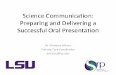 Science Communication: Preparing and Delivering a ... · PDF fileScience Communication: Preparing and Delivering a Successful Oral Presentation Dr. Elisabeta Mitran Training Core Coordinator