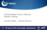 Coriolis Meter Trial in Marine Diesel Fuelling Lazare ... · PDF fileCoriolis Meter Trial in Marine Diesel Fuelling Lazare Kassi – Saudi Aramco . Saudi Aramco: Confidential ... (34-SAMSS-116/34-SAMSS-169)