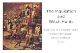 The Inquisition and Witch Hunts · PDF fileThe Inquisition and Witch Hunts History of the Church Part 2 Maranatha Chapel Randy Broberg 2010 . Early Sporadic Inquisitions The Inquisition