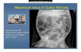 Meconium Ileus in Cystic Fibrosis · PDF fileMeconium Ileus MI is a unique form of congenital intestinal obstruction in which the meconium of the fetus forms concretions in the distal