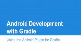 with Gradle Android Development - Rich Web Experience · PDF fileAndroid Development with Gradle Using the Android Plugin for Gradle