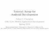 Tutorial: Setup for Android Developmentweb.cse.ohio-state.edu/~champion.17/5236/AndroidStudio.pdf · Tutorial: Setup for Android Development Adam C. Champion CSE 5236: Mobile Application