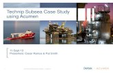 Technip Subsea Case Study using  · PDF fileTechnip Subsea Case Study using Acumen 11-Sept-13 Presenters: Cesar Ramos & Pat Smith 1 Acumen Technip SS Case Studies - 11-Sept-13