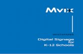 Digital Signage for K-12 Schools - · PDF filedigital signage is quickly becoming a preferred and sought after tool for educating grades K-12. 2.1. ... Digital Signage for K-12 Schools
