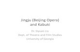Jingju (Beijing Opera) and Kabuki - Wikispacesasiantheatre.wikispaces.com/file/view/Jingju (Beijing Opera) and... · Jingju (Beijing Opera) and Kabuki Dr. Siyuan Liu Dept. of Theatre