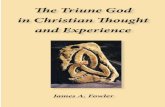 The Triune God in Christian Thought and · PDF fileThe Triune God in Christian Thought and Experience James A. Fowler!!! ... God,partakeoftheverylifeoftheTriuneGod,and expressthelovingcharacteroftheTriuneGod.!!
